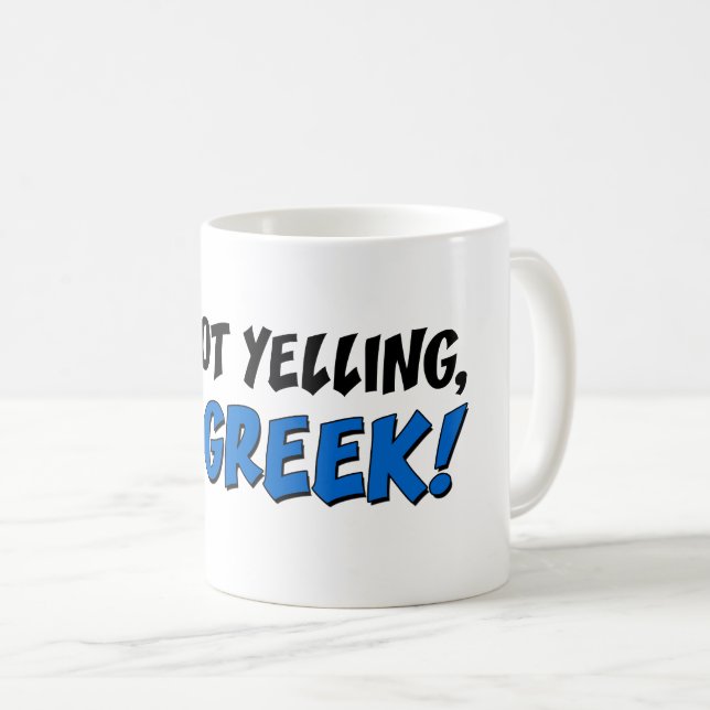 I'm Not Yelling, I'm Greek! Funny Mug (Front Right)