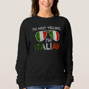 I'm Not Yelling I'm Italian Funny Italian Saying I Sweatshirt