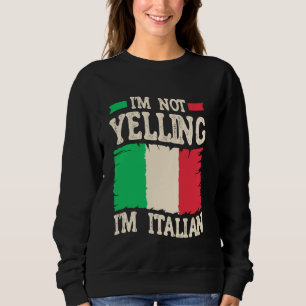 I'm Not Yelling I'm Italian - Funny Italian Sweatshirt