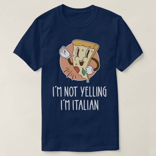Im Not Yelling Im Italian Funny Pizza Pun Italia P T-Shirt (Design Front)