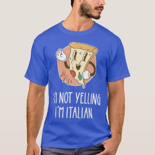 I'm Not Yelling I'm Italian Funny Pizza Pun Italia T-Shirt