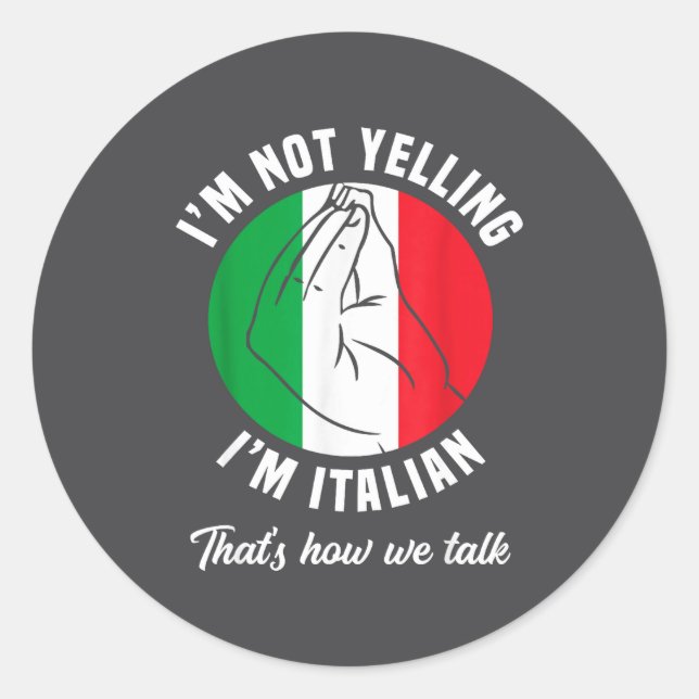 I'm Not Yelling I'm Italian How We Talk Funny Ital Classic Round Sticker (Front)