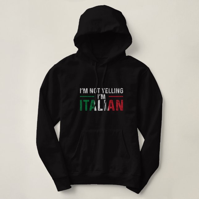 I'm Not Yelling I'm Italian Italy Flag Pride  Hoodie (Design Front)