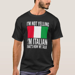 I'm Not Yelling I'm Italian Italy Hilarious Themed T-Shirt