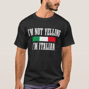 I'm Not Yelling I'm Italian Italy Italia Flag Prid T-Shirt