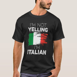 I'm Not Yelling I'm Italian Men Women T-Shirt