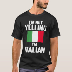 I'm Not Yelling I'm Italian Men Women T-Shirt