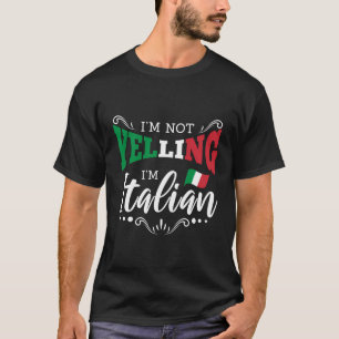 Im Not Yelling Im Italian T-Shirt