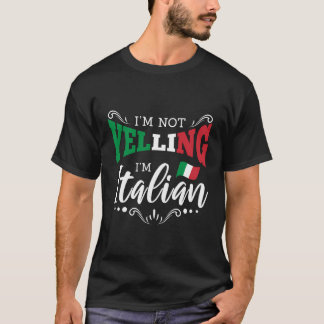 Im Not Yelling Im Italian T-Shirt
