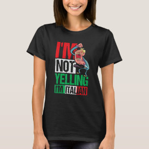I'm Not Yelling I'm Italian T-Shirt