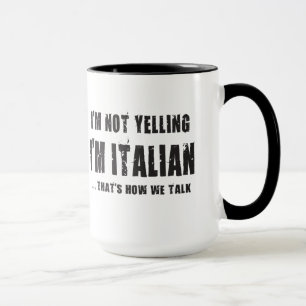 I'M NOT YELLING,I'M ITALIAN...THAT'S HOW WE TALK MUG