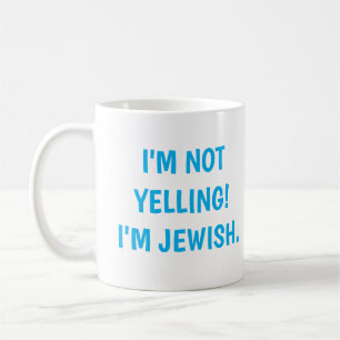 I'm Not Yelling! I'm Jewish loud scream Coffee Mug