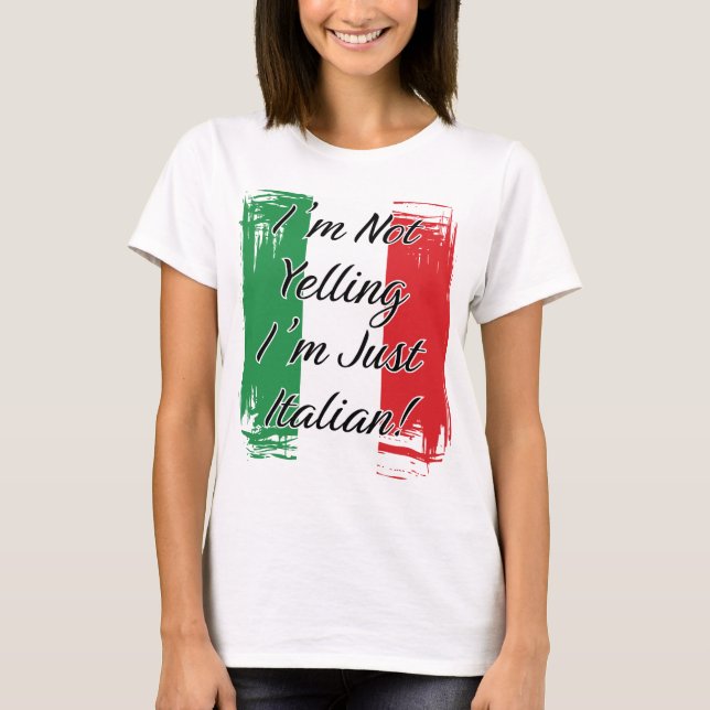 I'm Not Yelling I'm Just Italian - Italian Flag T-Shirt (Front)
