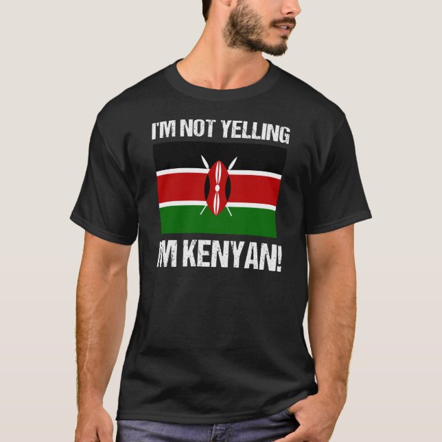 I'm Not Yelling I'm Kenyan Country Flag Kenya T-Shirt (Front)