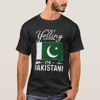 I'm Not Yelling I'm Pakistani Pakistan T-Shirt