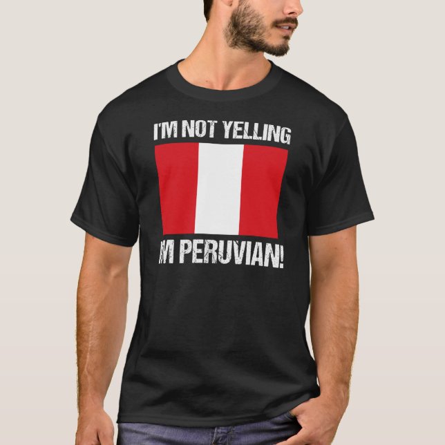 I'm Not Yelling I'm Peruvian Country Flag Peru T-Shirt (Front)