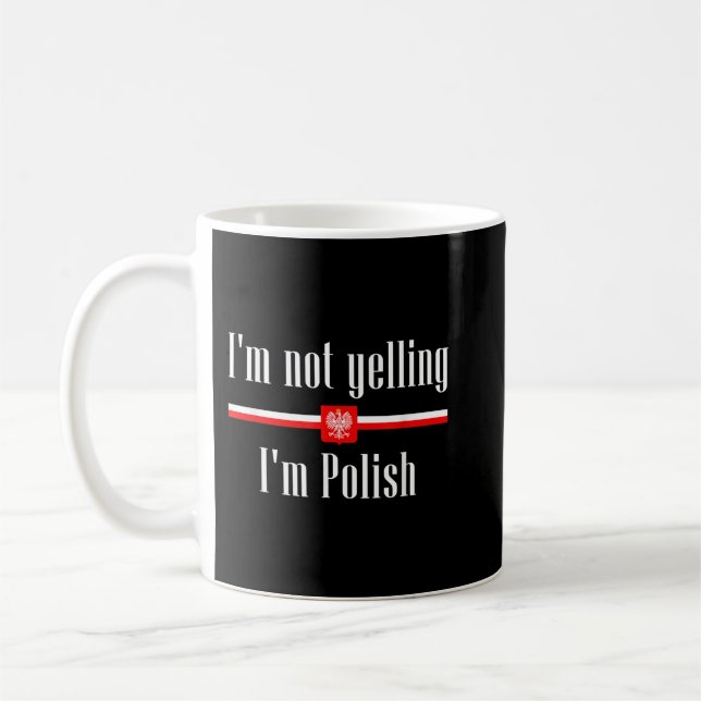 I'm Not Yelling I'm Polish - Funny Poland  Coffee Mug (Left)