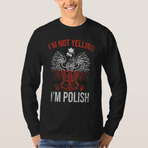 Im Not Yelling Im Polish Polski Polska Poland T-Shirt