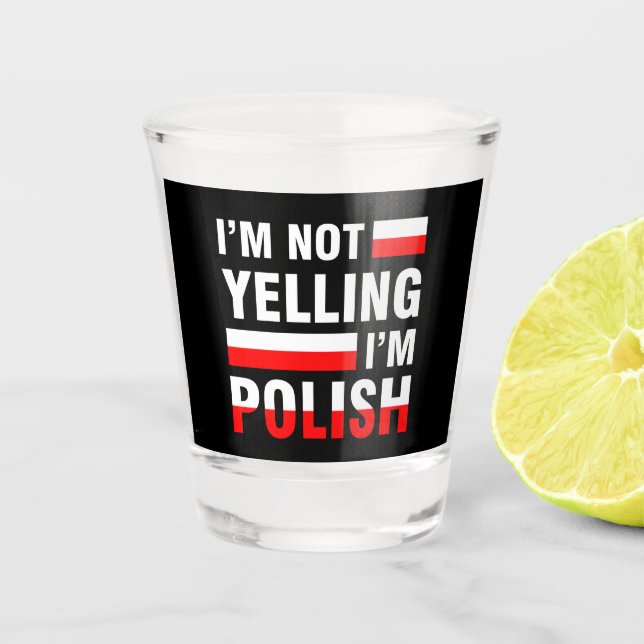 I'm Not Yelling I'm Polish Shot Glass (Front)