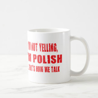 I'M NOT YELLING,I'M POLISH THAT'S HOW WE TALK COFFEE MUG