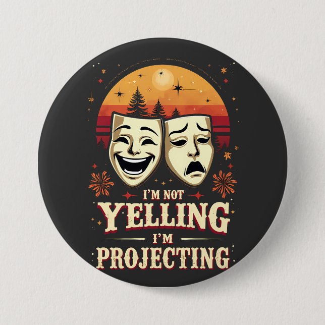 I'm Not Yelling I'm Projecting Retro Theatre  3 Inch Round Button (Front)