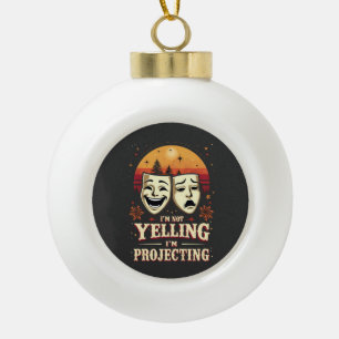 I'm Not Yelling I'm Projecting Retro Theatre  Ceramic Ball Christmas Ornament