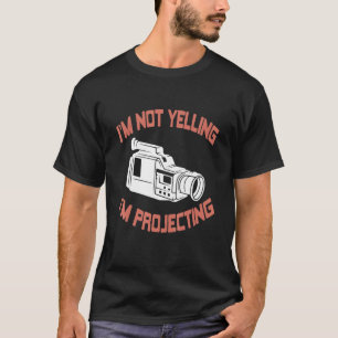 I'm Not Yelling I'm Projecting  Theatre Present T-Shirt