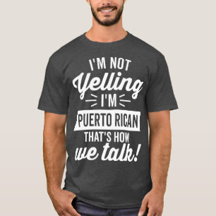 Im Not Yelling Im Puerto Rican White T-Shirt