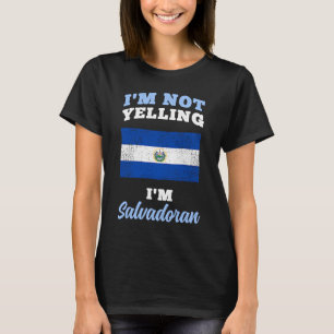 Im Not Yelling Im Salvadoran T-Shirt