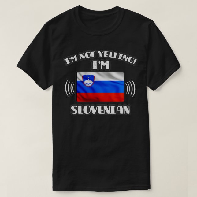 Im Not Yelling Im Slovenian Gift for Slovenian Wit T-Shirt (Design Front)