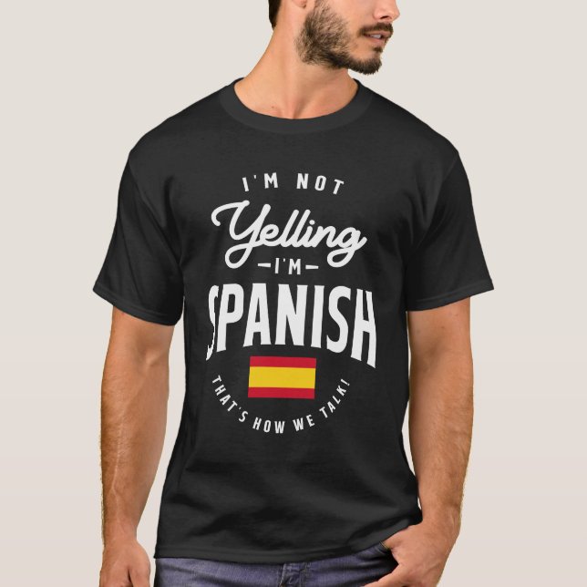 I'm not yelling I'm Spanish Funny Spanish Pride T-Shirt (Front)