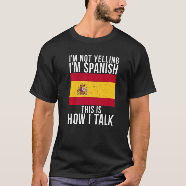 Im Not Yelling Im Spanish This Is How I Talk  Span T-Shirt (Front)