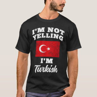 Im Not Yelling Im Turkish T-Shirt