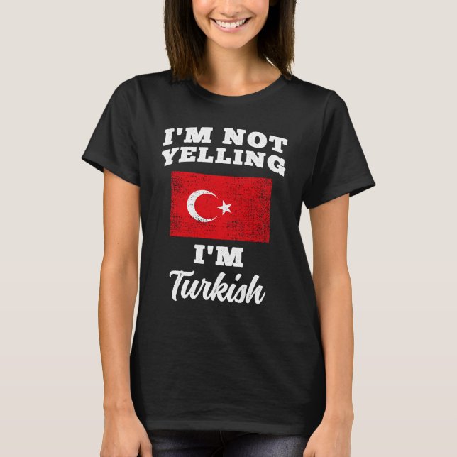 Im Not Yelling Im Turkish T-Shirt (Front)