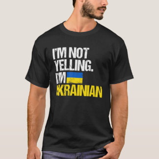 I'm Not Yelling I'm Ukrainian I Stand With Ukraine T-Shirt