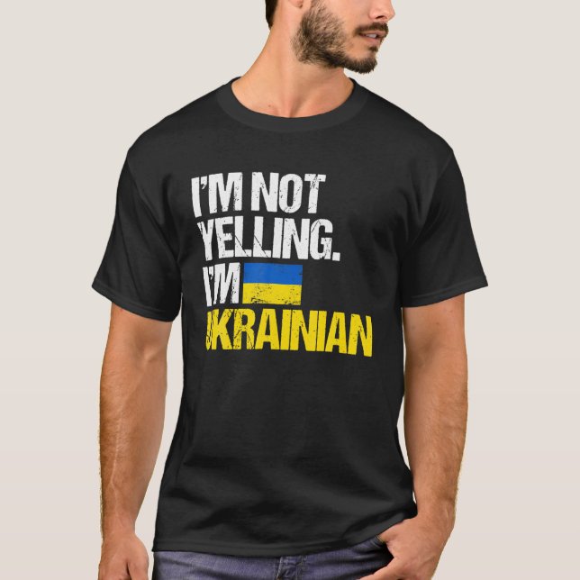I'm Not Yelling I'm Ukrainian I Stand With Ukraine T-Shirt (Front)