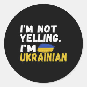 I'm Not Yelling Im Ukrainian It's In My Dna Ukrain Classic Round Sticker