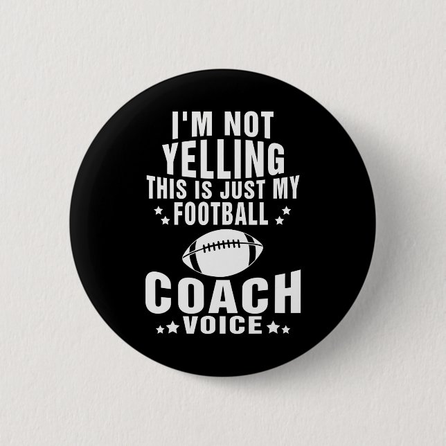 I'm Not Yelling Just My Football Coach Voice 2 Inch Round Button (Front)