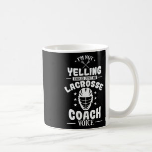 I'm Not Yelling Only My Lacrosse Coach Voice Coffee Mug