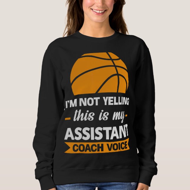 I'm Not Yelling This Is Assistant Coach Team Game Sweatshirt (Front)