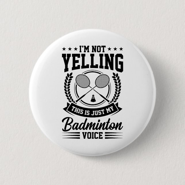 I'm Not Yelling This Is Just My Badminton Voice Cr 2 Inch Round Button (Front)