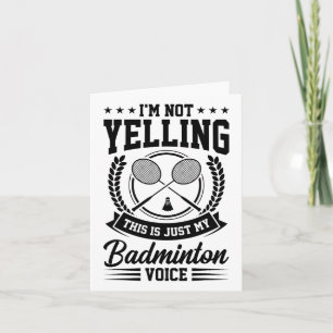 I'm Not Yelling This Is Just My Badminton Voice Cr Card