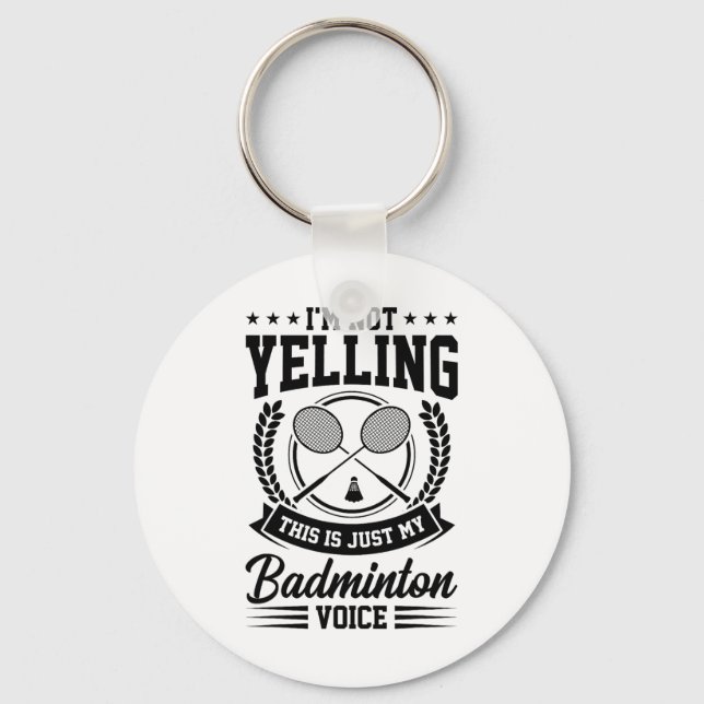 I'm Not Yelling This Is Just My Badminton Voice Cr Keychain (Front)