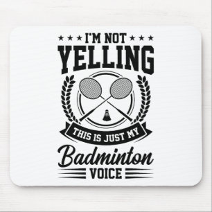 I'm Not Yelling This Is Just My Badminton Voice Cr Mouse Pad