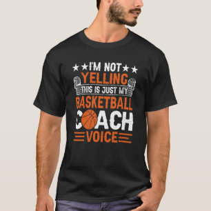 I'm Not Yelling This Is Just My Basketball Coach V T-Shirt
