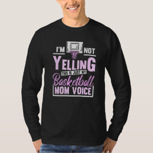 Im Not Yelling This Is Just My Basketball Mom Voic T-Shirt