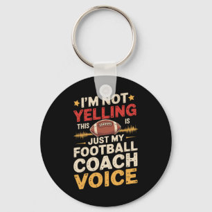 I'm Not Yelling This Is Just My Football Coach Voi Keychain