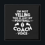 I'm Not Yelling This Is Just My Football Coach Voi Magnet<br><div class="desc">I'm Not Yelling This Is Just My Football Coach Voice</div>