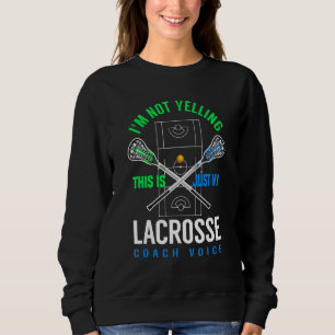 I'm Not Yelling This Is Just My Lacrosse Coach Voi Sweatshirt
