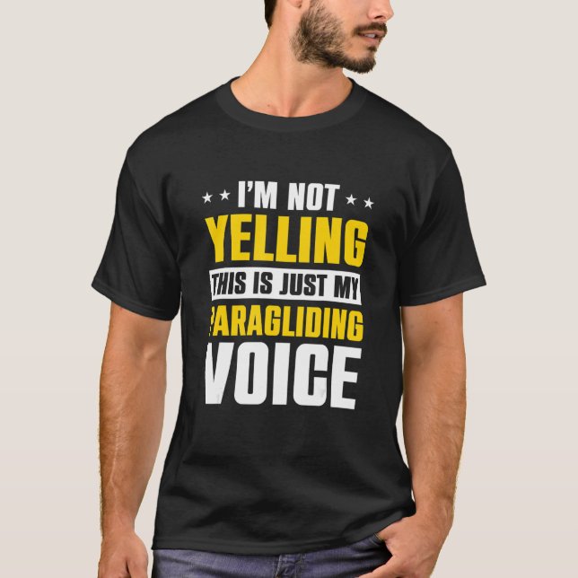 I'm Not Yelling This Is Just My Paraglide Voice Pa T-Shirt (Front)